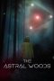Nonton Film The Astral Woods (2023) Terbaru Nonton Film The Astral Woods (2023) Terbaru