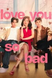 Nonton Film Love You So Bad (2025) Terbaru